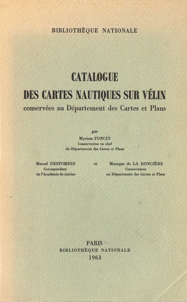Foncin, M., M. Destombes et M. de La Roncière - Catalogue des cartes nautiques sur vélin conservées au Département des cartes et plans