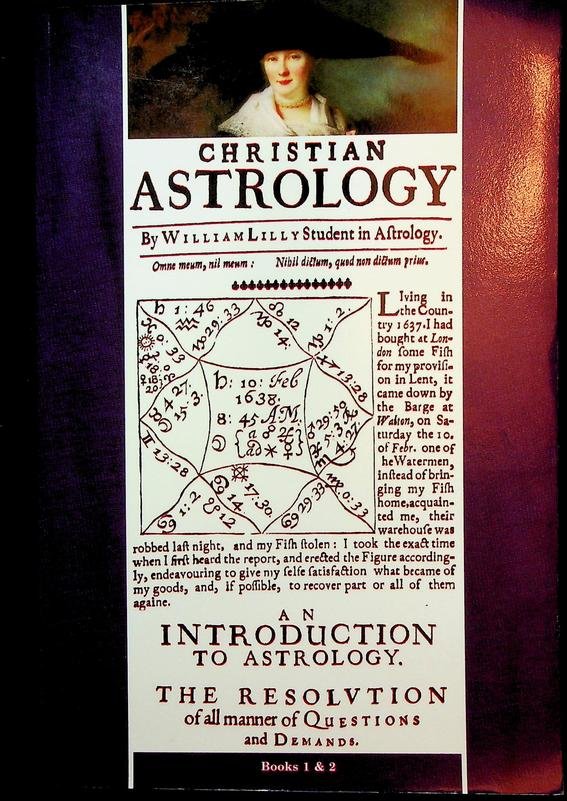 Lilly, William - Christian Astrology. Book 1: An Introduction to Astrology. Book 2: The Resolution of All Manner of Questions and Demands