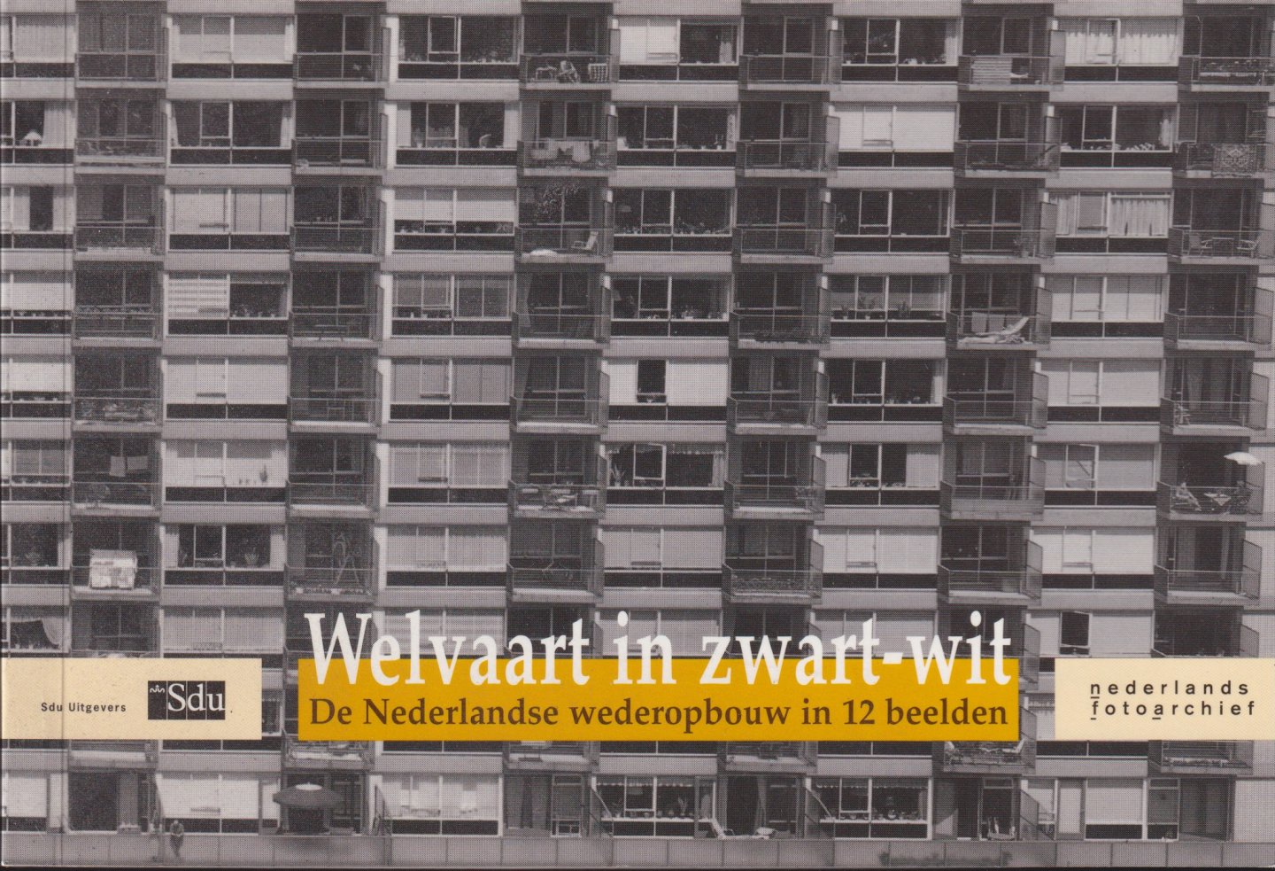 Kees Schuyt, Ed Taverne, Sandra van Voorst - Welvaart in zwart-wit, De Nederlandse wederopbouw in 12 beelden