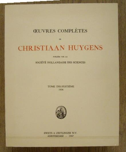 HUYGENS, CHRISTIAAN. - Oeuvres complètes de Christiaan Huygens publiées par la Société Hollandaise des Sciences. Tme dix-Huitième 1934 -  L' Horloge à Pendule ou à Balancier de 1666 à 1695. Anecdota.