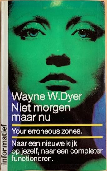 Dyer, Wayne W. - NIET MORGEN MAAR NU. Naar een nieuwe kijk op je zelf, Naar een completer functioneren.