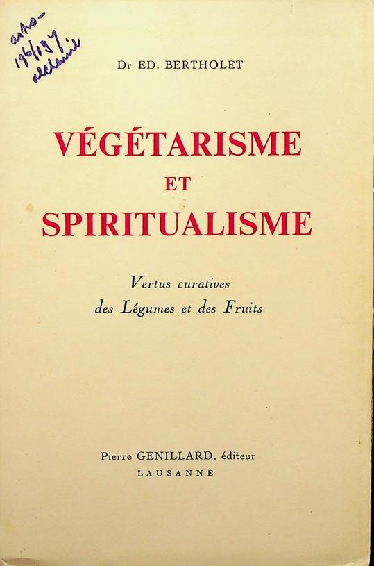 Bertholet, Ed. - Végétarisme et spiritualisme vertus curatives des légumes et des fruits