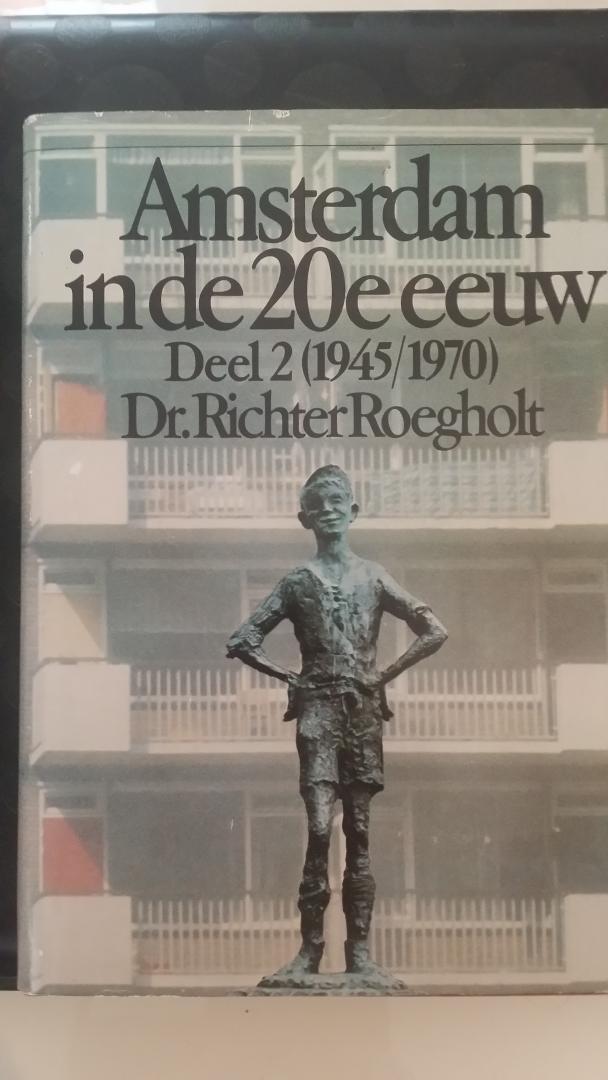 Roegholt, Dr. Richter - Amsterdam in de 20e eeuw Deel 2: 1945-1970.