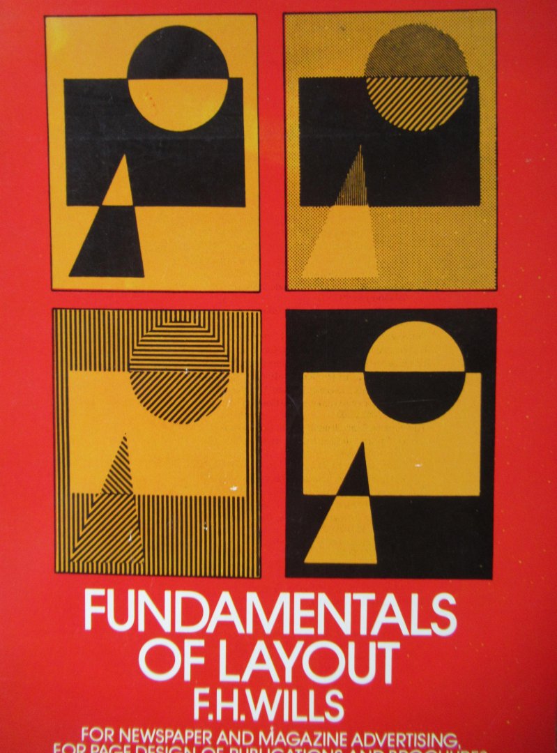 Wills, F.H. - Fundamentals of Layout. For newspaper and magazine advertising, for page design of publications and brochures.
