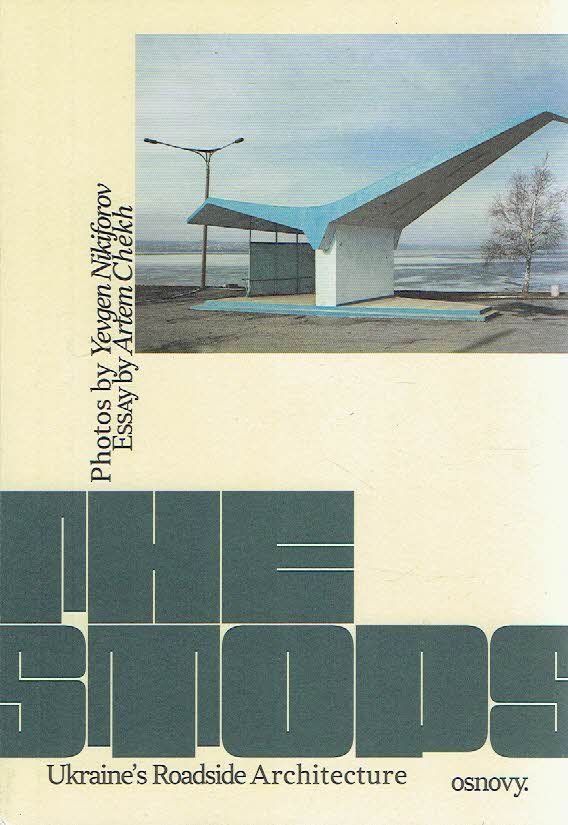 NIKIFOROV, Yevgen - Yevgen Nikiforov - The Stops - Ukraine's Roadside Architecture. Essay by Artem Chekh. - [New]