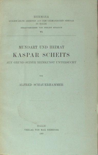 Schauerhammer, Alfred. - Mundart und Heimat Kasper Scheits. Auf Grund seiner Reimkunst untersucht
