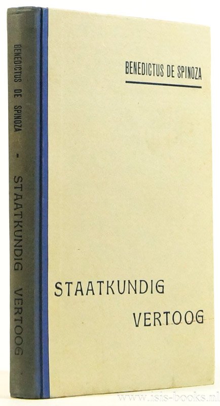 SPINOZA, B. DE - Staatkundig vertoog of verhandeling waarin wordt aangetoond, hoe een maatschappij waar een vorst regeert zoowel als een gemeenschap waar de regeering aan eenige der aanzienlijkste burgers is toevertrouwd, moet worden ingericht om alle dwingela...