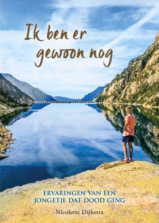 Ik ben er gewoon nog / ervaringen van een jongetje dat dood ging
