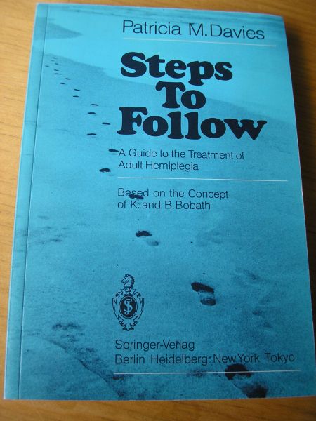 Davies, Patricia M. - Steps to follow )A guide to the treatment of adult Hemiplegia, based on the concept of K. and B. Bobath)