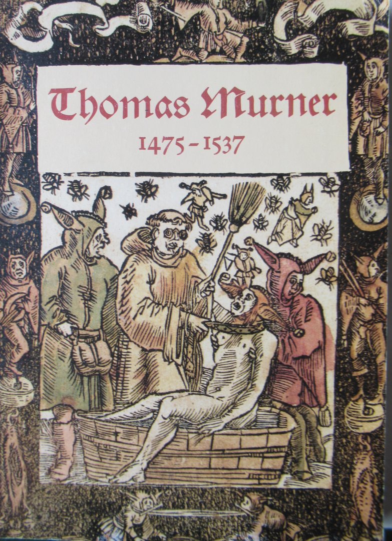  - Thomas Murner 1475 - 1537.Elsässischer Theologe und Humanist