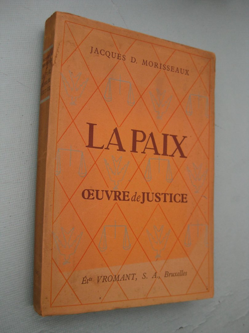 Morisseaux, Jacques D. - La Paix oeuvre de Justice. Problèmes d'aujourd'hui. Thèses en présence.