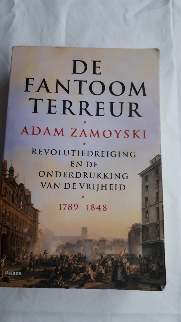 ZAMOYSKI, Adam - De fantoomterreur / revolutiedreiging en de onderdrukking van de vrijheid 1789-1848