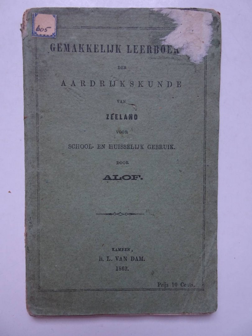 Alof - Gemakkelijk leerboekje der Aardrijkskunde van Zeeland, voor school- en huisselijk gebruik.
