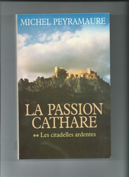 Peyramaure, Michel - La passion Cathare. 1: Les fils de l'orgueil + 2: Les citadelles ardentes