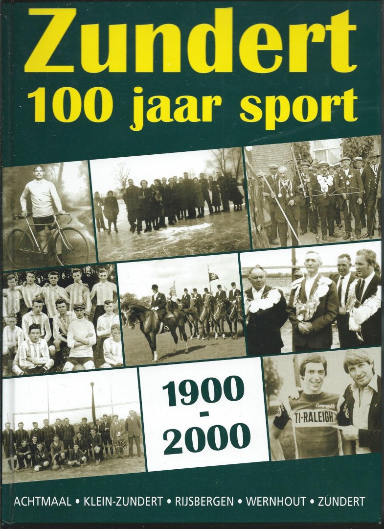 Bastaansen, Jan e.a. (samenstellers) - Zundert 100 jaar sport. 1900-2000. Achtmaal, Klein-Zundert, Rijsbergen, Wernhout, Zundert.
