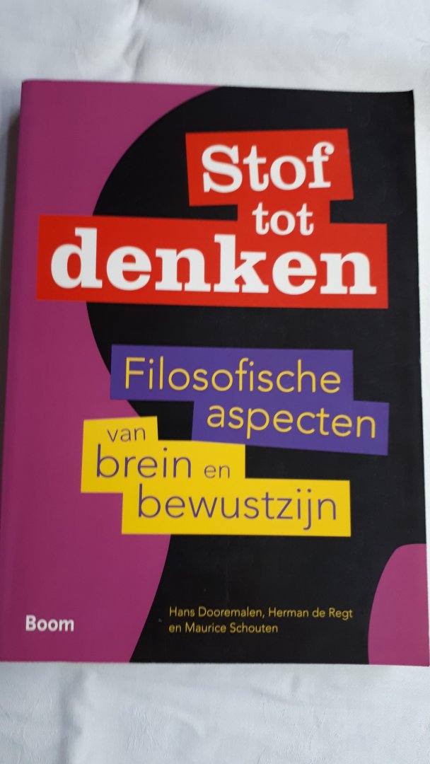 DOOREMALEN, Hans, REGT, Herman de en SCHOUTEN, Maurice - Stof tot denken / filosofische aspecten van brein en bewustzijn