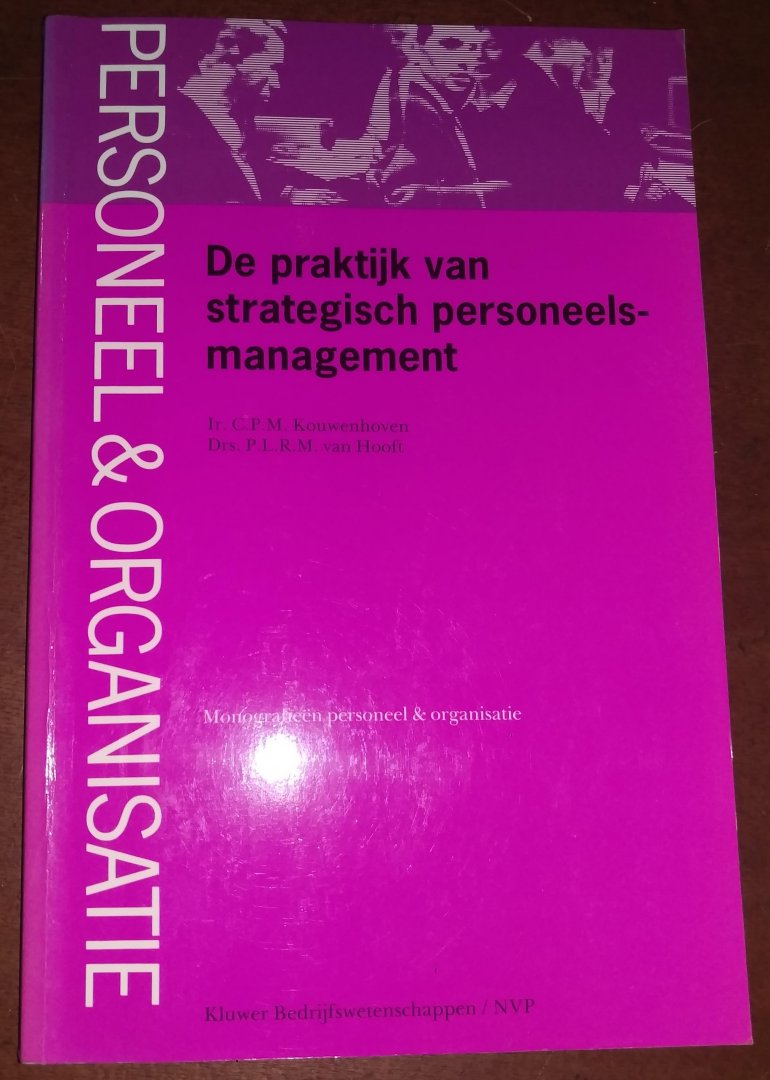 ir. C.P.M. Kouwenhoven en drs. P.L.R.M. van Hooft - De praktijk van strategisch personeelsmanagement / een methode