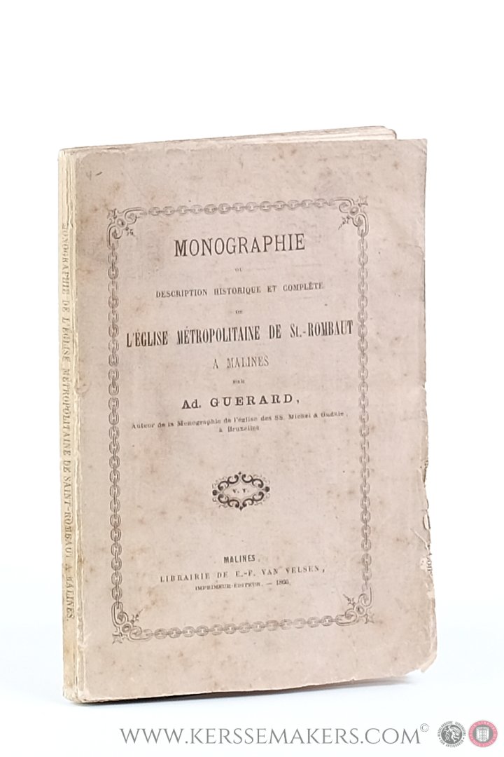 Guerard, Ad. - Monographie ou Description historique et complète de l'église métropolitaine de St-Rombaut à Malines.