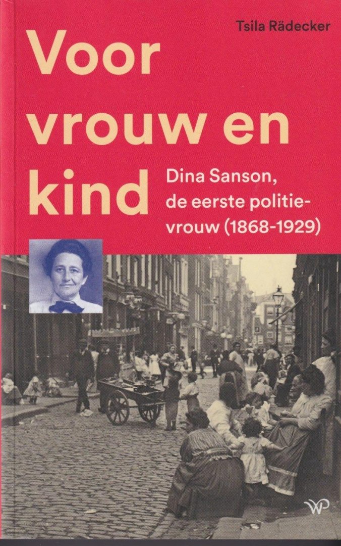 Rädecker, Tsila - Voor vrouw en kind. Dina Simons, de eerste politievrouw (1868-1929)