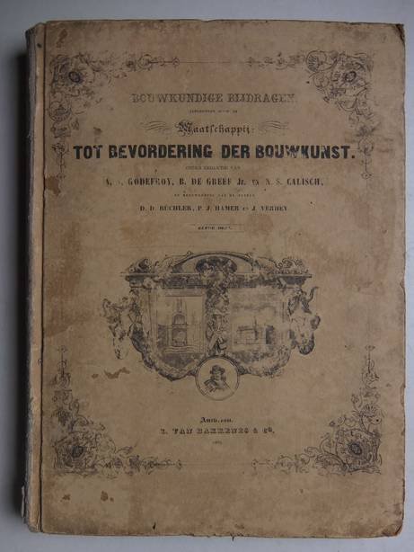 Godefroy, A.N., B. de Greef Jz. en N.S. Calisch. - Bouwkundige bijdragen, uitgegeven door de Maatschappij tot bevordering der bouwkunst. Elfde Deel.
