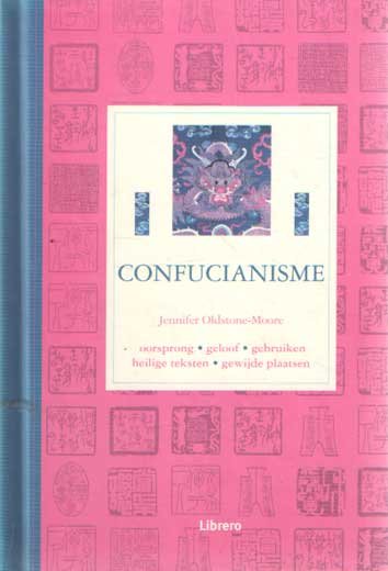 Oldstone-Moore, Jennifer - Confucianisme. Oorsprong, geloof, gebruiken, heilige teksten, gewijde plaatsen
