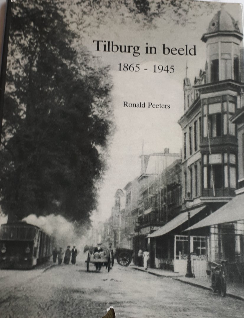 PEETERS, Ronald - Tilburg in beeld 1865 - 1945