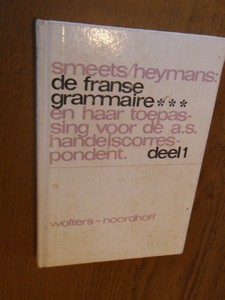 Smeets; Heymans - De Franse Grammaire en haar toepassing voor de a.s. handelscorrespondent. Deel 1 grammaire