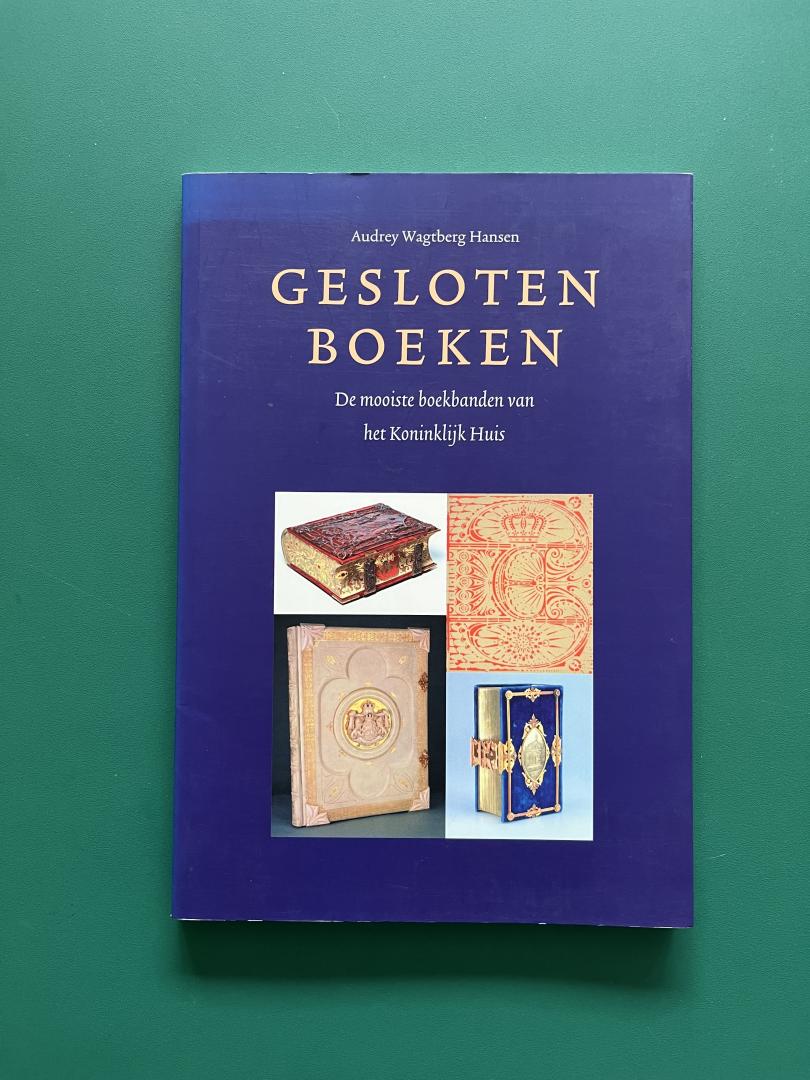 Wagtberg Hansen, Audrey - Gesloten boeken. De mooiste boekbanden van het Koninklijk Huis