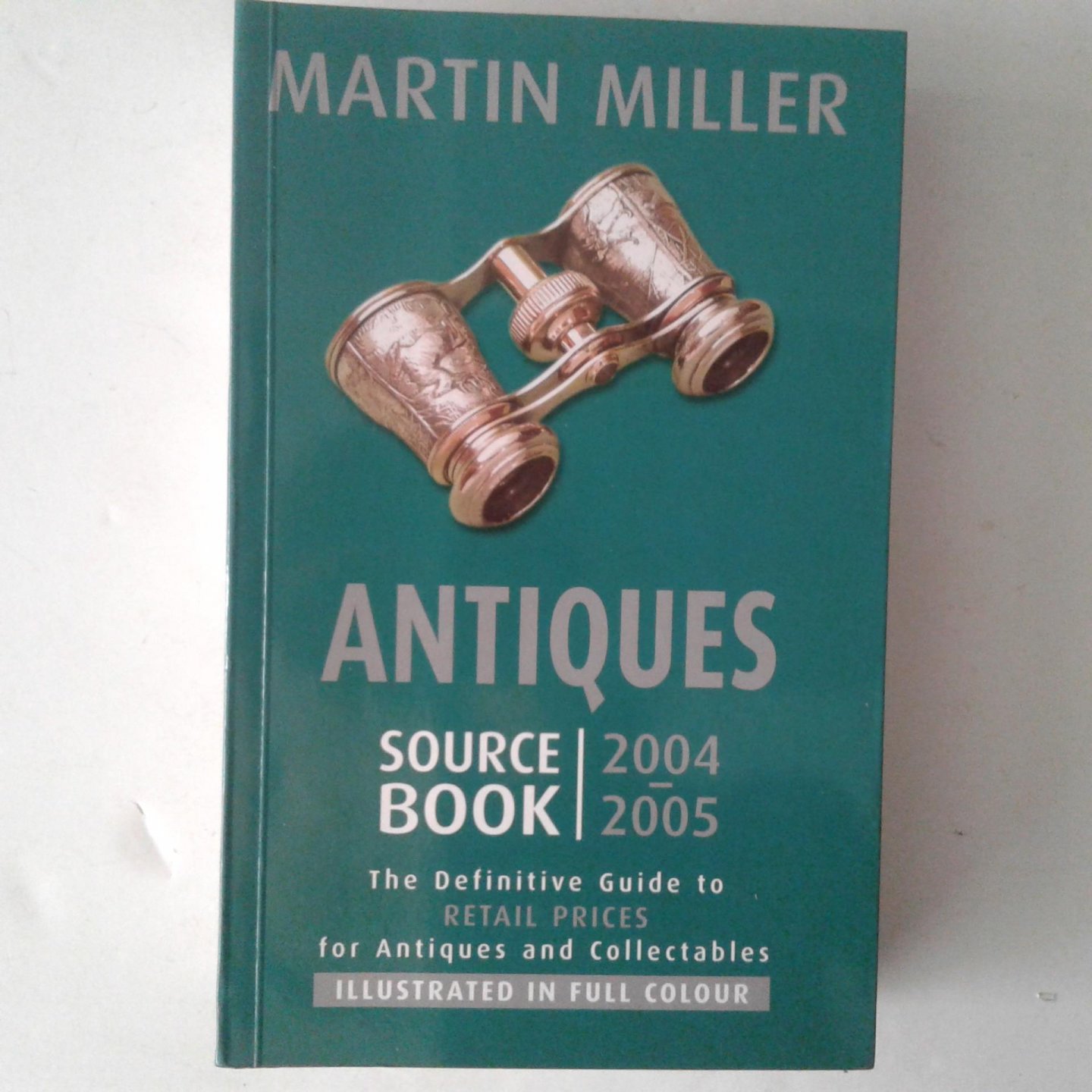 Miller, Martin - Antiques ; Sourcebook 2004-2005  ; The Definitive Guide to Retail Prices for Antiques and Collectables
