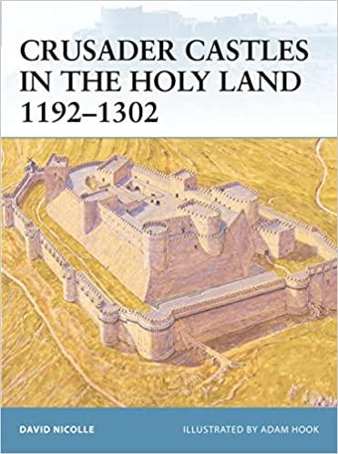 Nicolle, David - Crusader Castles in the Holy Land 1192-1302