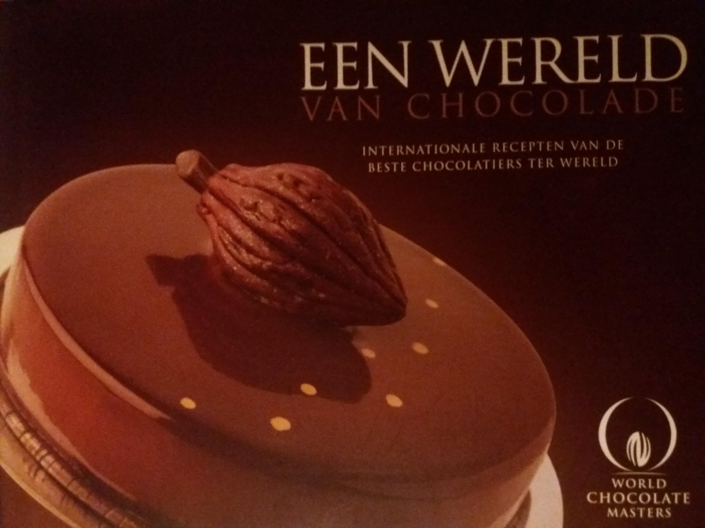 diverse - Een wereld van chocolace Internationale recepten van de beste chocolatiers ter wereld