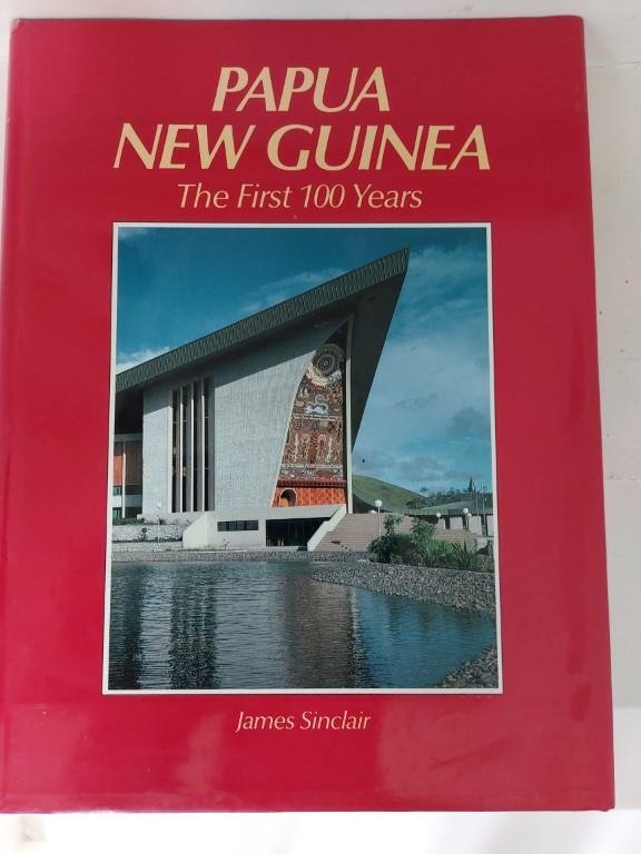Sinclair, James - Papua New Guinea The First 100 Years