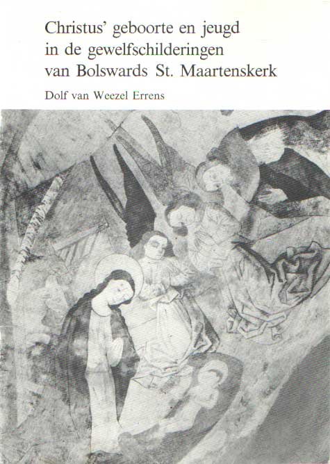 Weezel Errens, Dolf van - Christus geboorte en jeugd in de gewelfschilderingen van Bolswards St. Maartenskerk