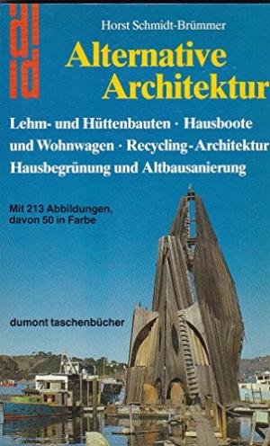 Schmidt-Brümmer, Horst - Alternative Architektur. Lehm- und Hüttenbauten, Recycling-Architektur, Hausboote und Wohnwagen, Hausbegrünung und Altbausanierung.