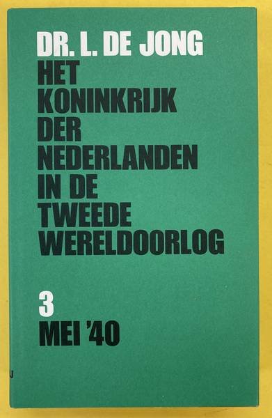 JONG, LOU DE. - Het Koninkrijk der Nederlanden in de Tweede Wereldoorlog. Deel 3. Mei '40.