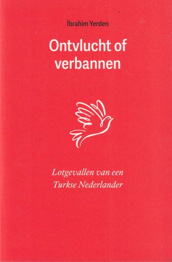 Yerden, Ibrahim - Ontvlucht of verbannen. Lotgevallen van een Turkse Nederlander