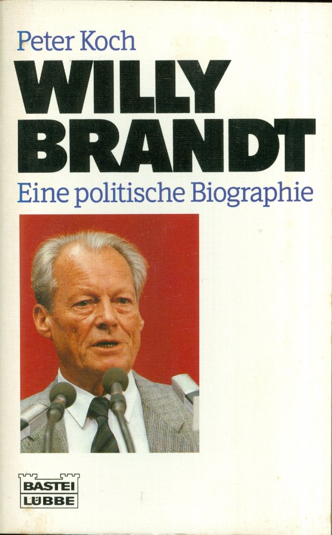 Koch, Peter - Willy Brandt - Eine politische Biographie