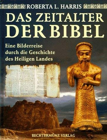 HARRIS, ROBERTA L. - Das Zeitalter der Bibel. Spurensuche auf heiligem Boden. Mit 294 Illustrationen und Bildern.