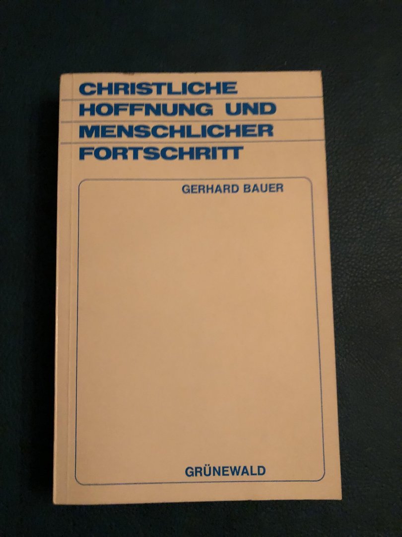 Bauer, Gerhard - Christliche Hoffnung und menslicher Fortschritt