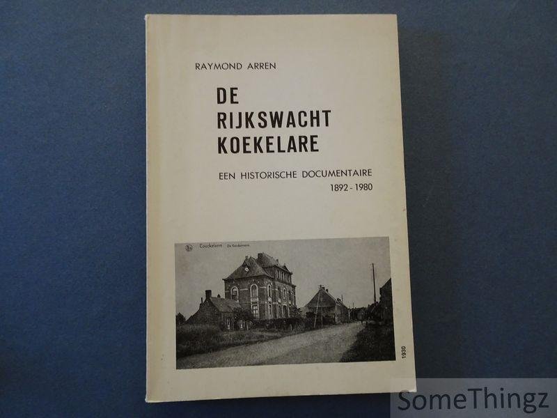 Raymond Arren en Raf Seys (inleiding). - De rijkswacht Koekelare. Een historische documentaire 1892-1980.