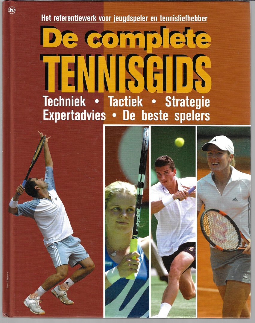 Lecloux, Sébastien - De complete tennisgids -Techniek * Tactiek * Strategie * Expertadvies * De beste spelers
