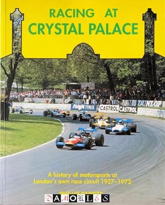 Phillip Parfitt - Racing at Crystal Palace. A history of motorsports at London's own race circuit 1927 - 1972