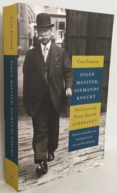 Fasseur, Cees, - Eigen meester, niemands knecht. Het leven van Pieter Sjoerds Gerbrandy. Minister-president van Nederland in de Tweede Wereldoorlog