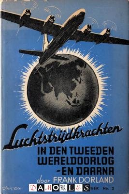 Frank Dorland - Luchtstrijdkrachten in den Tweeden Wereldoorlog - en daarna