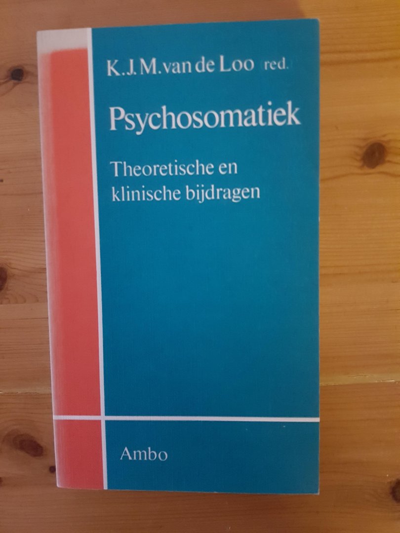 Loo, K.J.M. van de - Psychosomatiek, Theorethische en klinische bijdragen
