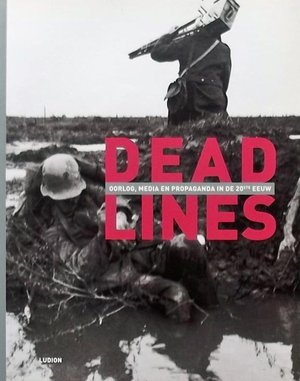 CHIELENS, PIET ;  DECOODT, HANNELORE;  E.A. - Deadlines. Oorlog, media en propaganda in de 20ste eeuw.