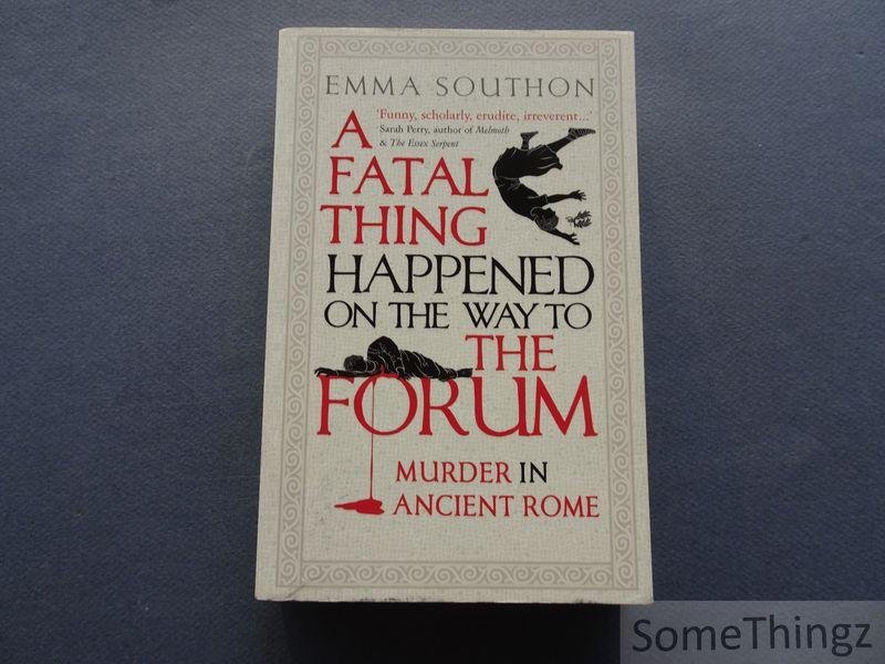 Emma Southon. - A Fatal Thing Happened on the Way to the Forum : Murder in Ancient Rome.