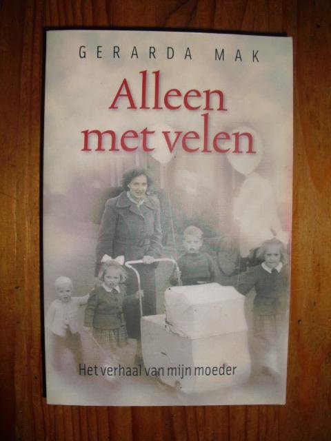 Mak, Gerarda - Alleen met velen. Het verhaal van mijn moeder Mak, Gerarda - Alleen met velen. Het verhaal van mijn moeder