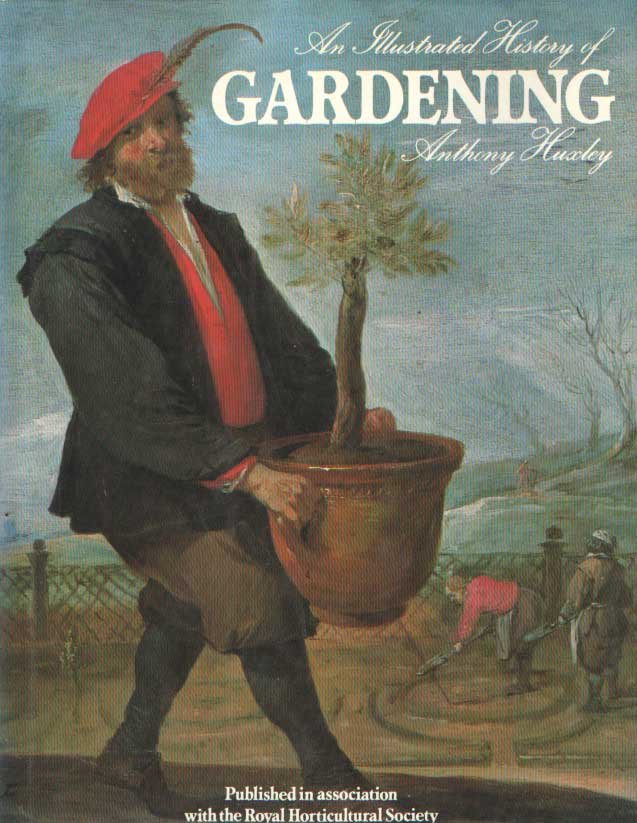 Huxley, Anthony - An Illustrated History of Gardening