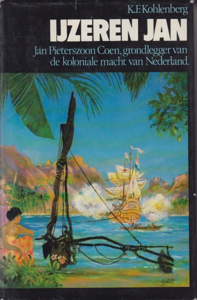 Kohlenberg, K.F. - IJzeren Jan. Jan Pieterszoon Coen, grondlegger van de koloniale macht van Nederland. Met historisch overzicht en bibliografie. Vertaald en bewerkt - uit het Duits - door C. Steentjes